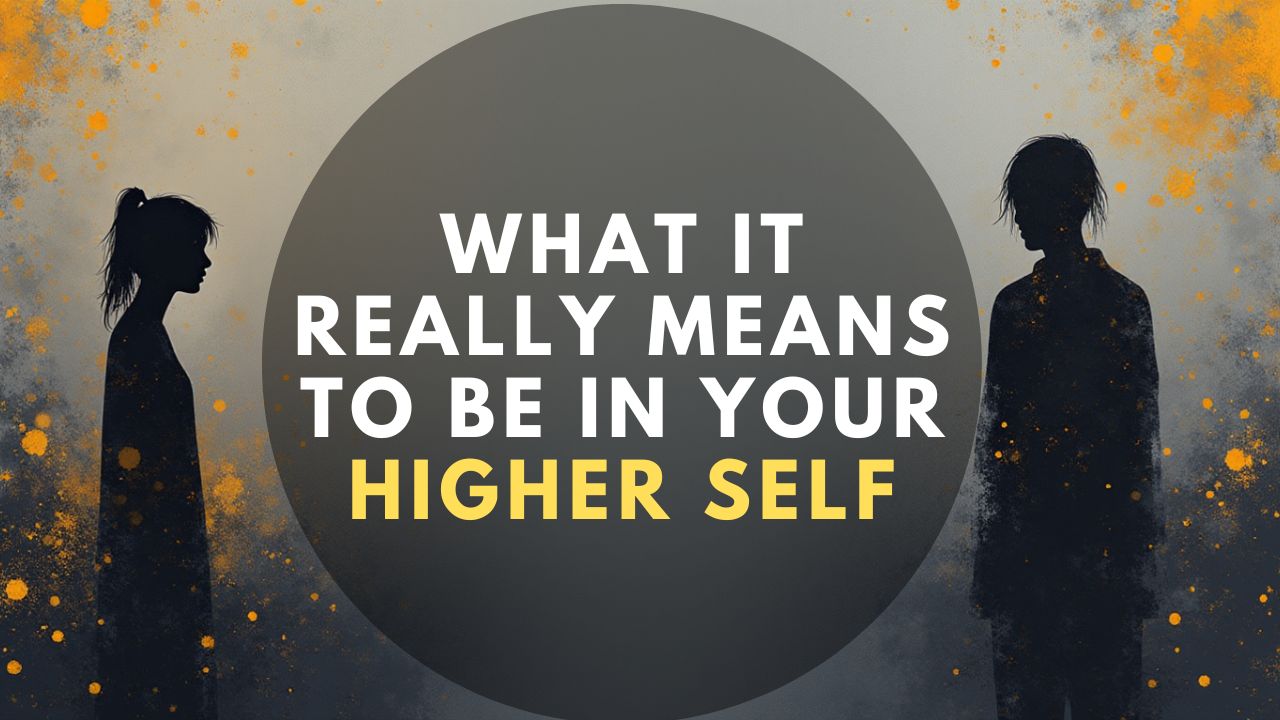 What It Really Means to Be in Your Higher Self
