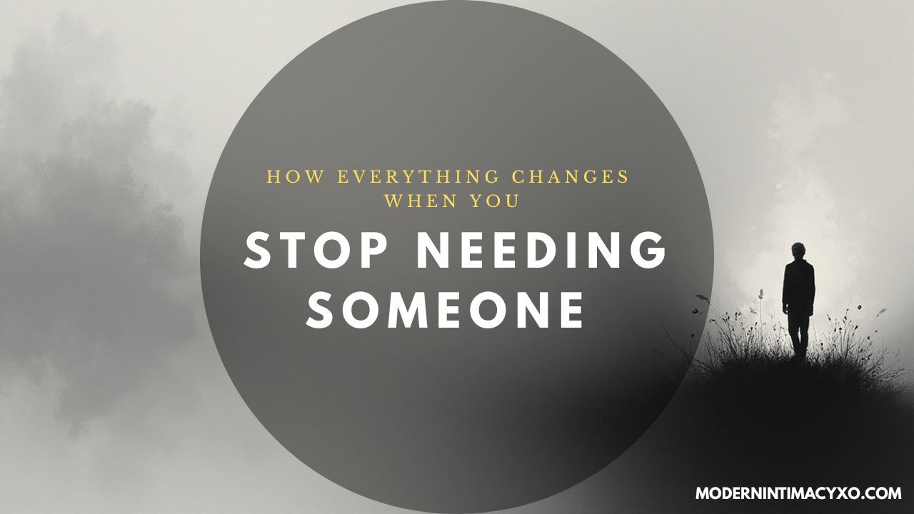 How Everything Changes When You Stop Needing Someone