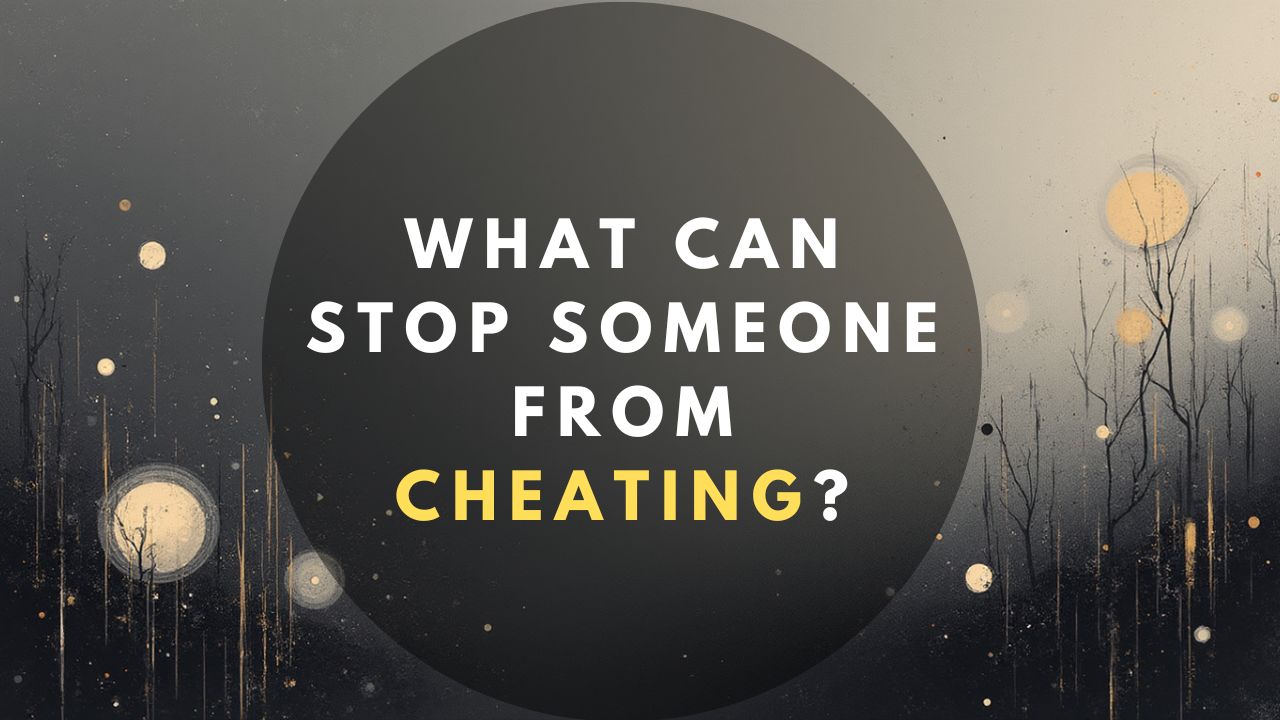 What Can Stop Someone From Cheating?