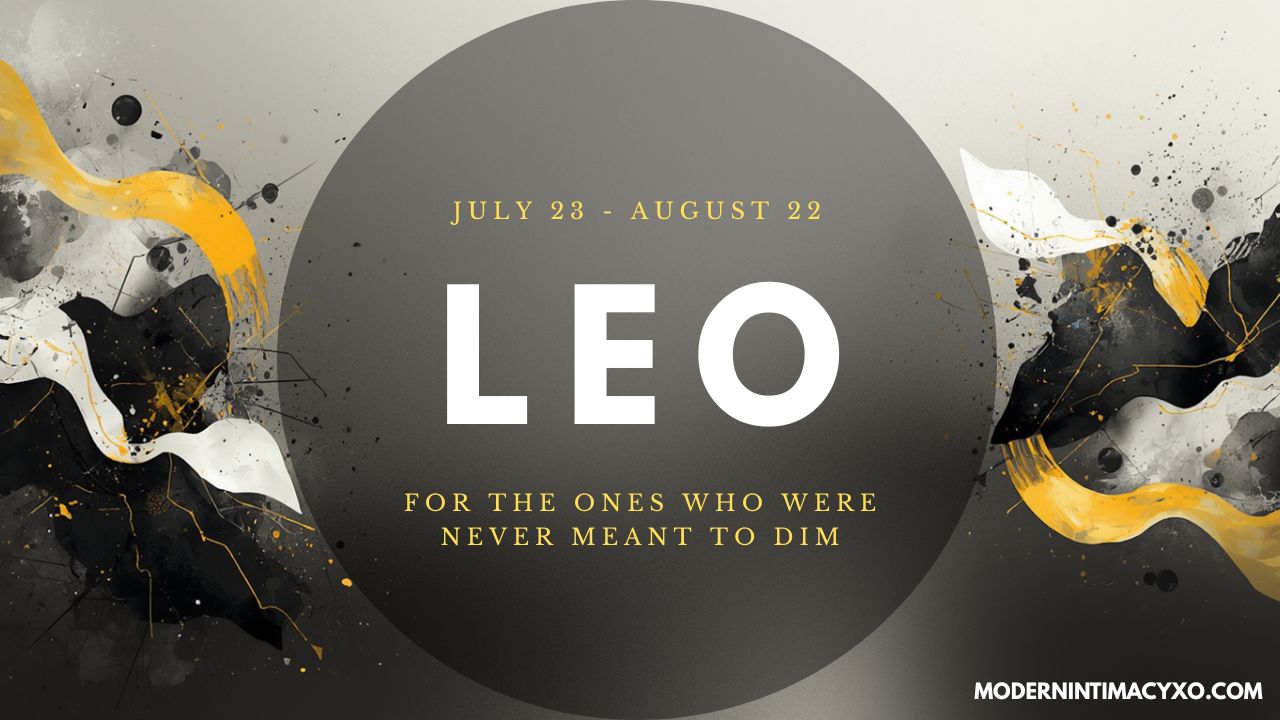 Leo ( July 23 – August 22 )