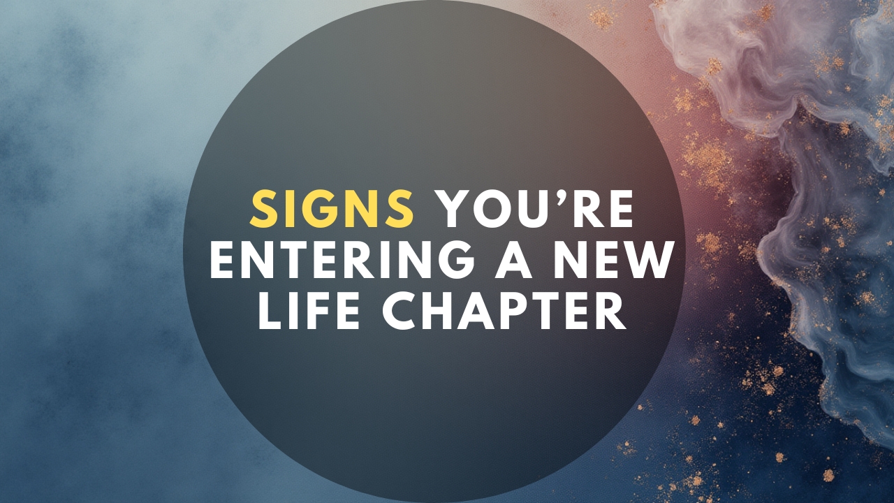 Signs You’re Entering a New Life Chapter