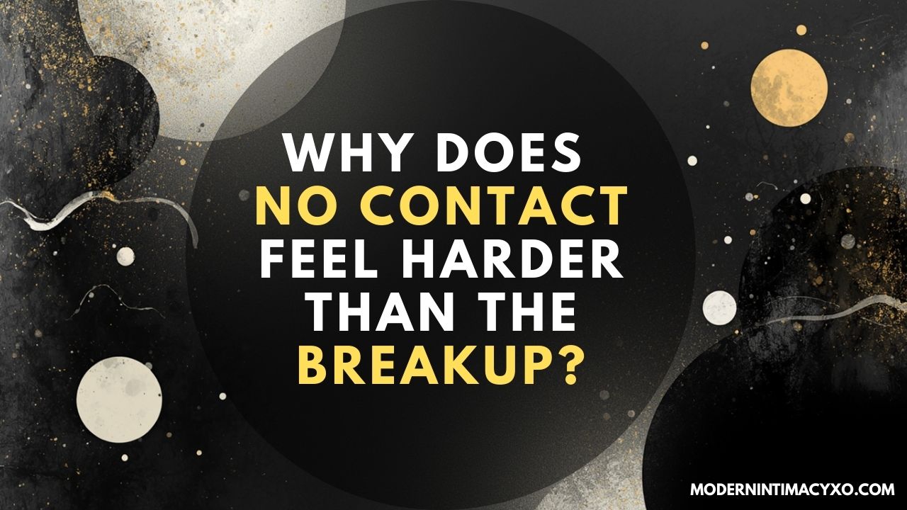Why Does No Contact Feel Harder Than the Breakup?