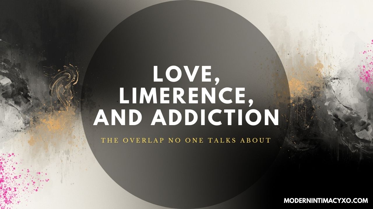Love, Limerence, And Addiction: The Overlap No One Talks About