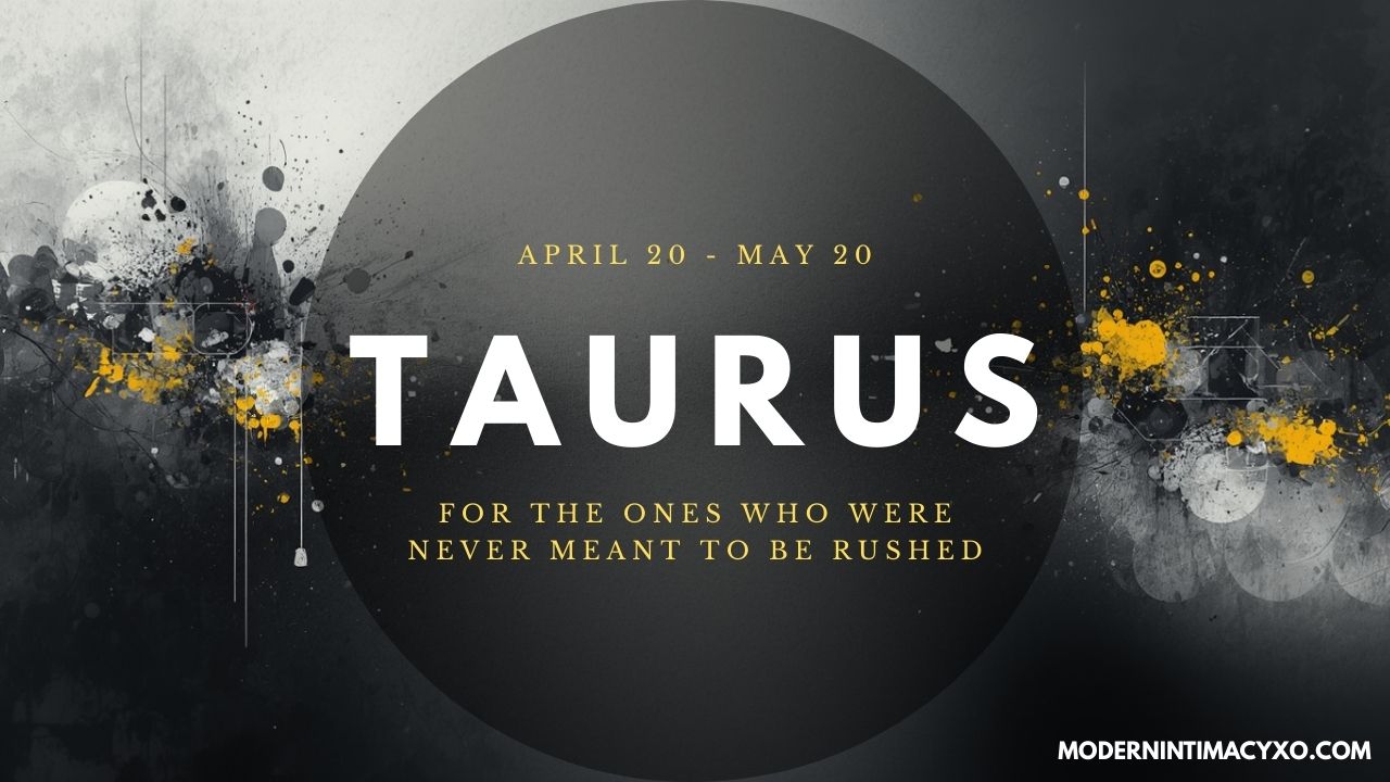 Taurus ( April 20 – May 20 )