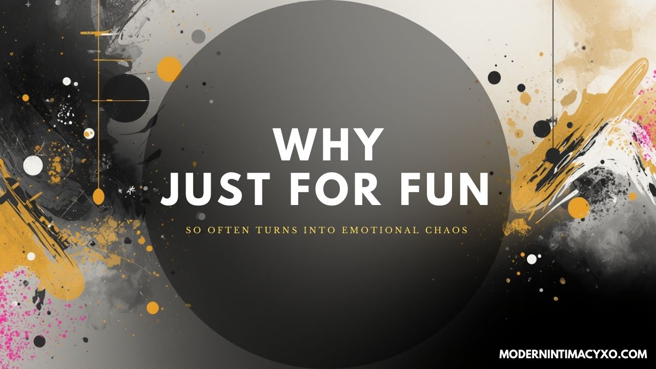 Why “Just for Fun” So Often Turns Into Emotional Chaos