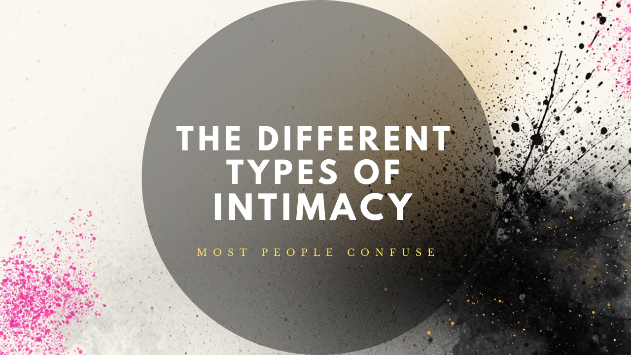 The Different Types Of Intimacy Most People Confuse