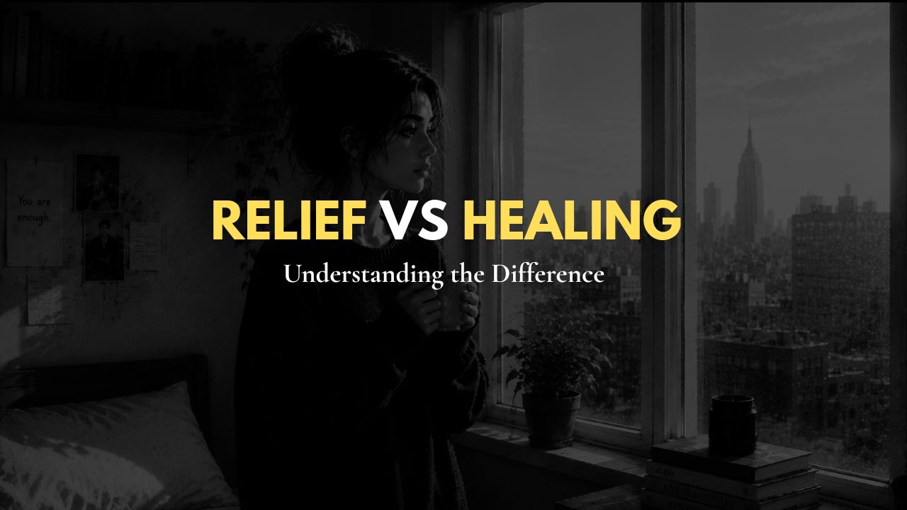 Relief vs Healing: Understanding the Difference